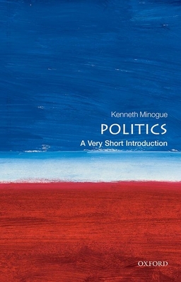 Politics: A Very Short Introduction (Very Short Introductions) By Kenneth Minogue Cover Image