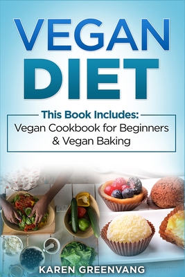 Vegan Diet: Vegan Cookbook for Beginners And Vegan Baking By Karen Greenvang Cover Image