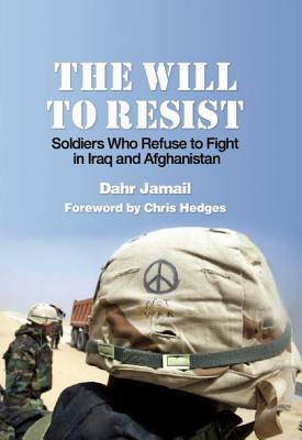 The Will to Resist: Soldiers Who Refuse to Fight in Iraq and Afghanistan Cover Image