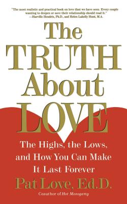 The Truth About Love: The Highs, the Lows, and How You Can Make It Last Forever Cover Image