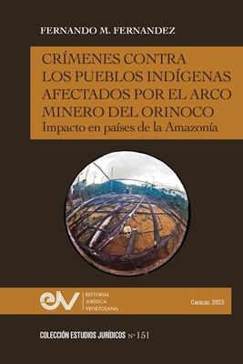 Crímenes Contra Los Pueblos Indígenas Afectados Por El Arco Minero. Impacto En Países de la Amazonía Cover Image