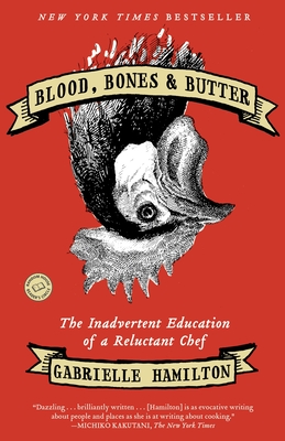 Cover Image for Blood, Bones and Butter: The Inadvertant Educationof a Reluctant Chef