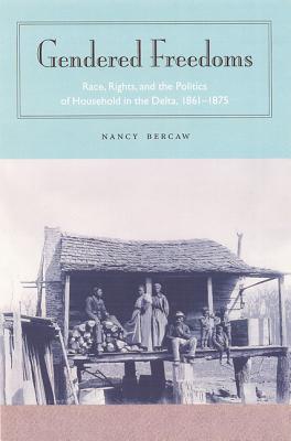 Gendered Freedoms: Race, Rights, and the Politics of Household in the Delta, 1861-1875 (Southern Dissent)