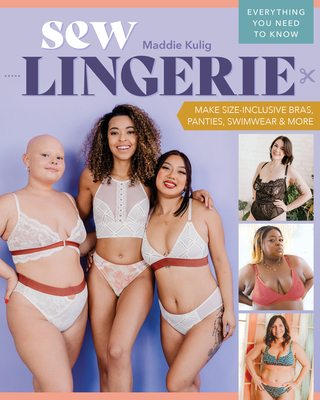 Sew Lingerie: Make Size-Inclusive Bras, Panties, Swimwear & More; Everything You Need to Know Cover Image