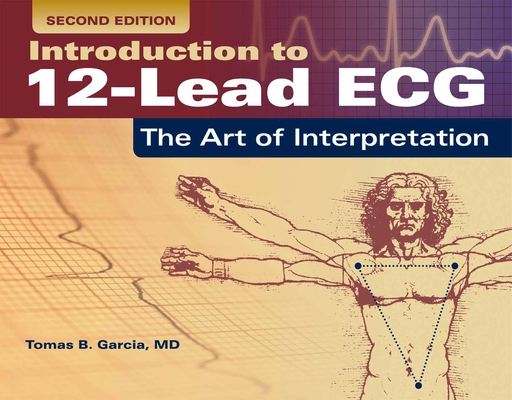 Introduction to 12-Lead Ecg: The Art of Interpretation: The Art of Interpretation By Tomas B. Garcia Cover Image