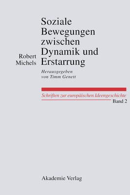 Soziale Bewegungen Zwischen Dynamik Und Erstarrung. Essays Zur Arbeiter-, Frauen- Und Nationalen Bewegung: Herausgegeben Von Timm Genett (Schriften Zur Europ #2)
