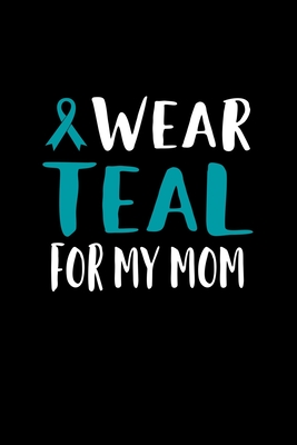 Wear Teal For My Mom: 120 Pages, Soft Matte Cover, 6 x 9 By Jason S. Johnson Cover Image
