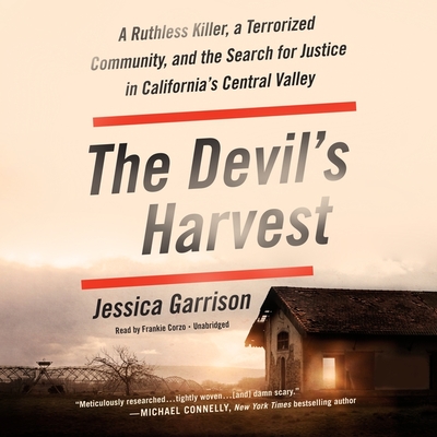 The Devil's Harvest Lib/E: A Ruthless Killer, a Terrorized Community, and the Search for Justice in California's Central Valley By Jessica Garrison Cover Image