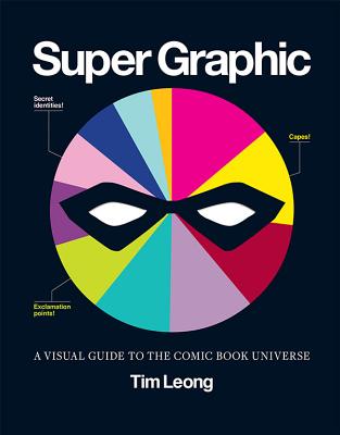 Super Graphic: A Visual Guide to the Comic Book Universe