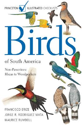 Birds of South America: Non-Passerines: Rheas to Woodpeckers (Princeton Illustrated Checklists) By Francisco Erize, Maurice Rumboll, Jorge R. Mata (Illustrator) Cover Image