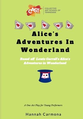 Alice's Adventures In Wonderland: A One Act Play for Young Performers By Hannah Carmona Cover Image