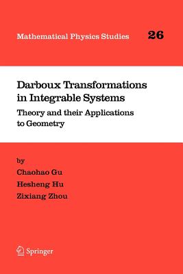 Darboux Transformations in Integrable Systems: Theory and Their Applications to Geometry (Mathematical Physics Studies #26)