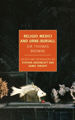 Religio Medici and Urne-Buriall By Sir Thomas Browne, Stephen Greenblatt (Editor), Ramie Targoff (Editor) Cover Image