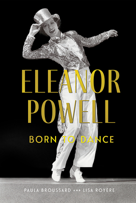 Eleanor Powell: Born to Dance (Screen Classics) By Paula Broussard, Lisa Royère Cover Image