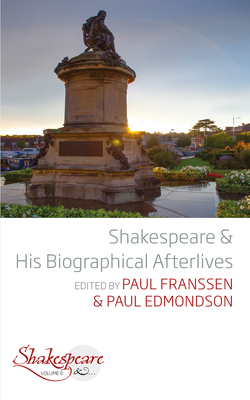 Shakespeare and His Biographical Afterlives By Paul Franssen (Editor), Paul Edmondson (Editor) Cover Image