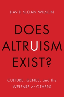 Does Altruism Exist?: Culture, Genes, and the Welfare of Others (Foundational Questions in Science) By David Sloan Wilson Cover Image