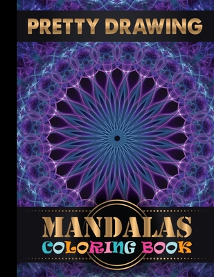 Pretty Drawing Mandalas Coloring Book: Coloring Book Adult Coloring Books Marvelous Stress Relief Book Colouring Relieving Designs Free For Relaxation Cover Image