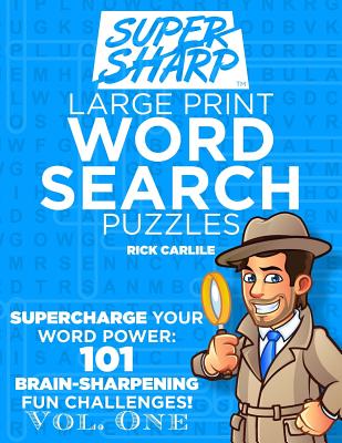 SUPERSHARP Large Print Word Search Puzzles Volume 1: Supercharge Your Word Power: 101 Brain-Sharpening Fun Challenges! (Uol Mind)