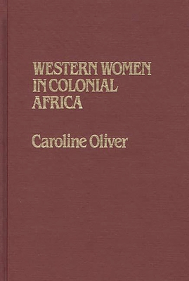 Western Women in Colonial Africa (Contributions in Comparative Colonial Studies #12)