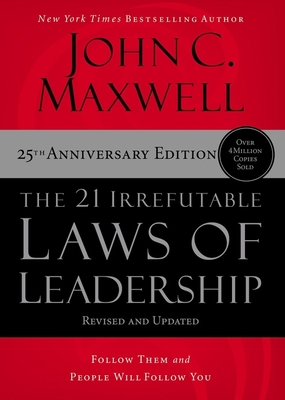 The 21 Irrefutable Laws of Leadership - International Edition: Follow Them and People Will Follow You By John C. Maxwell Cover Image
