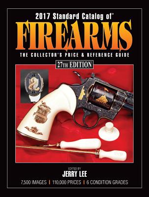 2017 Standard Catalog of Firearms: The Collector's Price & Reference Guide Cover Image