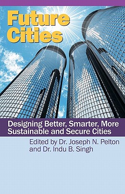 Future Cities: Designing Better, Smarter, More Sustainable and Secure Cities Cover Image