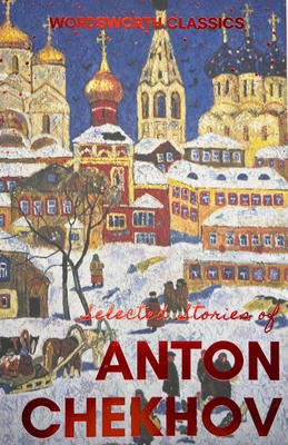 Selected Stories (Wordsworth Classics) By Anton Chekhov, Joe Andrew (Introduction by), Joe Andrew (Notes by) Cover Image