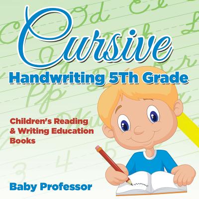 Cursive Handwriting 5th Grade: Children's Reading & Writing Education Books By Baby Professor Cover Image