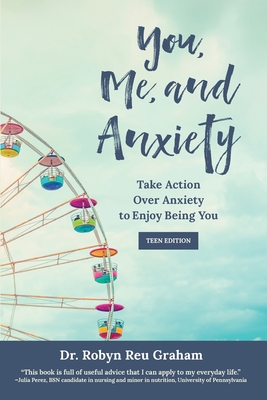 You, Me, and Anxiety: Take Action Over Anxiety to Enjoy Being You (Teen Edition) By Robyn Reu Graham, Deborah Kevin (Editor) Cover Image