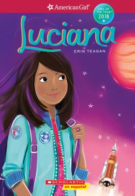 Luciana (American Girl: Girl of the Year Book 1) (Spanish Edition) (American Girl: Girl of the Year 2018 #1) By Erin Teagan, Lucy Truman (Illustrator) Cover Image