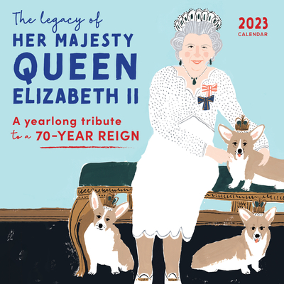 2023 The Legacy of Her Majesty Queen Elizabeth II Wall Calendar: A Yearlong Tribute to a 70-Year Reign By Sourcebooks Cover Image