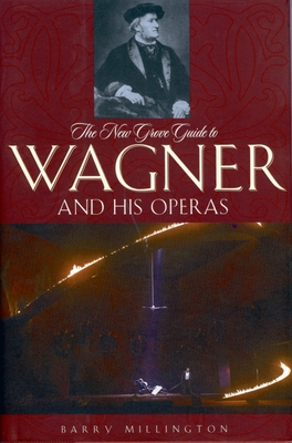 The New Grove Guide to Wagner and His Operas (New Grove Operas