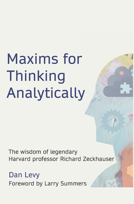 Maxims for Thinking Analytically: The wisdom of legendary Harvard Professor Richard Zeckhauser Cover Image