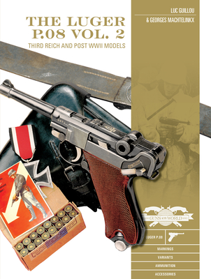 The Luger P.08, Vol. 2: Third Reich and Post-WWII Models (Classic Guns of the World #11) By Luc Guillou, Georges Machtelinckx Cover Image