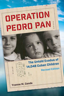 Operation Pedro Pan: The Untold Exodus of 14,048 Cuban Children, Revised Edition By Yvonne M. Conde Cover Image