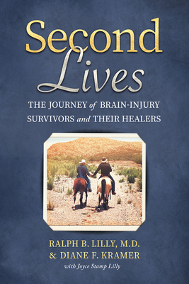 Second Lives: The Journey of Brain-Injury Survivors and Their Healers Cover Image