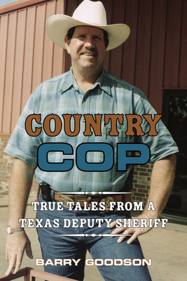 Country Cop: True Tales from a Texas Deputy Sheriff (North Texas Crime and Criminal Justice Series #11)