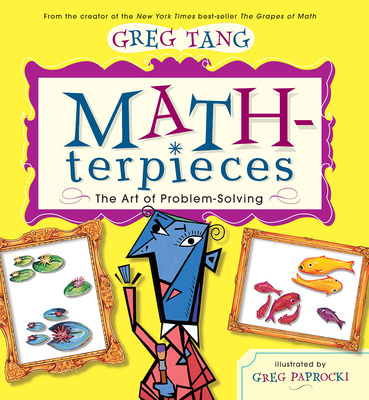 Math-terpieces: The Art of Problem-Solving By Greg Tang, Greg Paprocki (Illustrator) Cover Image