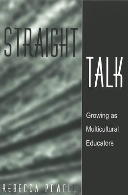 Straight Talk: Growing as Multicultural Educators (Counterpoints #149) By Shirley R. Steinberg (Editor), Joe L. Kincheloe (Editor), Rebecca Powell Cover Image
