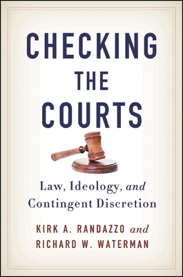 Checking the Courts: Law, Ideology, and Contingent Discretion By Kirk a. Randazzo, Richard W. Waterman Cover Image