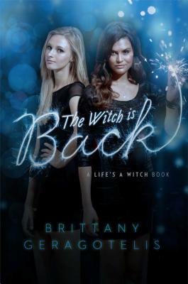 The Witch Is Back (Life's a Witch) By Brittany Geragotelis Cover Image
