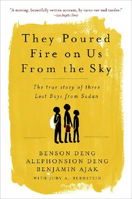 They Poured Fire on Us from the Sky: The True Story of Three Lost Boys from Sudan By Alephonsion Deng, Benson Deng, Benjamin Ajak Cover Image