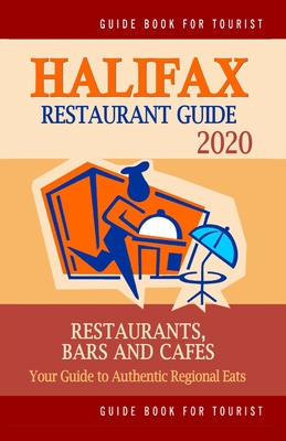 Halifax Restaurant Guide 2020: Your Guide to Authentic Regional Eats in Halifax, Canada (Restaurant Guide 2020) By Heather D. Villeneuve Cover Image