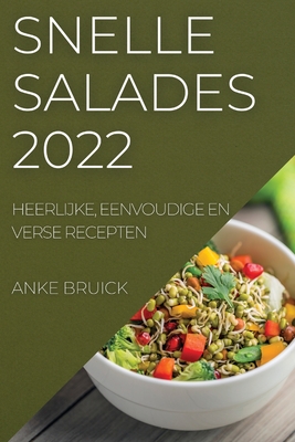 Snelle Salades 2022: Heerlijke, Eenvoudige En Verse Recepten By Anke Bruick Cover Image