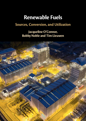 Renewable Fuels: Sources, Conversion, and Utilization By Jacqueline O'Connor (Editor), Bobby Noble (Editor), Tim Lieuwen (Editor) Cover Image