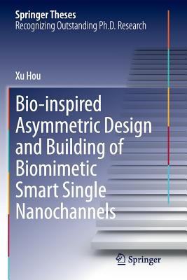 Bio-Inspired Asymmetric Design and Building of Biomimetic Smart Single Nanochannels (Springer Theses) Cover Image