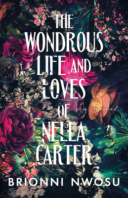The Wondrous Life and Loves of Nella Carter By Brionni Nwosu Cover Image