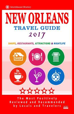 New Orleans Travel Guide 2017: Shops, Restaurants, Attractions and Nightlife in New Orleans, Louisiana (City Travel Guide 2017). By Charlie W. Cornell Cover Image