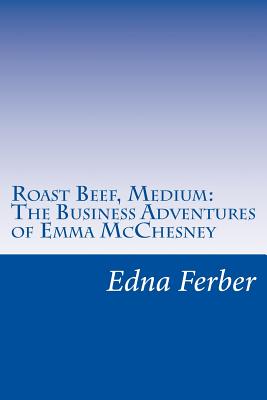 Roast Beef, Medium: The Business Adventures of Emma McChesney By Edna Ferber Cover Image