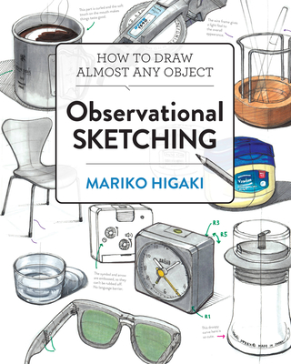 Observational Sketching: Hone Your Artistic Skills by Learning How to Observe and Sketch Everyday Objects By Mariko Higaki Cover Image